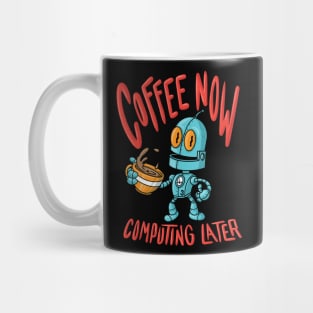 Coffee Now Computing Later Robot! (Dark Color Shirts) Mug